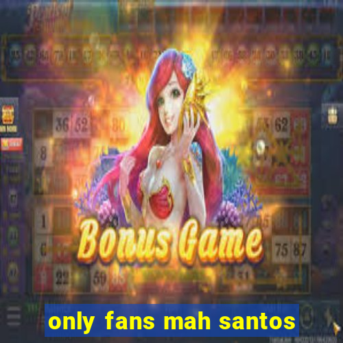 only fans mah santos